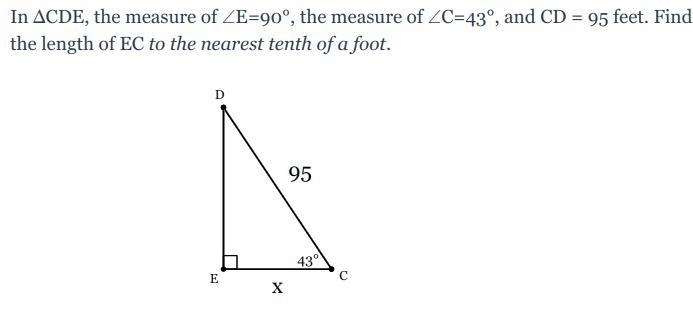 In ΔCDE, the measure of ∠E=90°, the measure of ∠C=43°, and CD = 95 feet. Find the-example-1