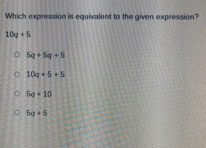 Look at the photo. Which expression is equivalent to the given expression? 10q +5 due-example-1