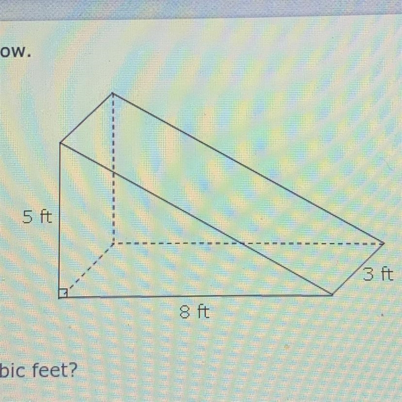 A triangular prism with dimensions is shown below. 5 ft 3 ft 8 ft What is the volume-example-1