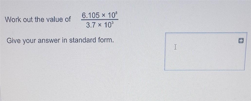 Work out the value of 6.105 x 10 3.7 x 10 Give your answer in standard form. ​-example-1