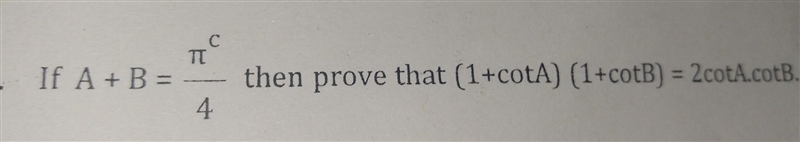 If a + b equal to pi by 4 then prove that 1 + cot a into 1 + cot B equal to 2 into-example-1