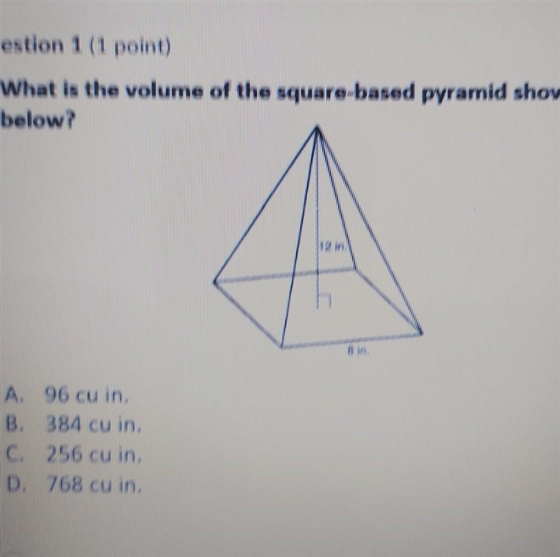 Question 1 (1 point) What is the volume of the square-based pyramid shown below? 12 in-example-1