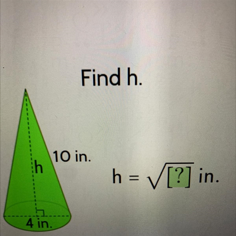 Find h. 10 in. h h = [?] in. 4 in.-example-1