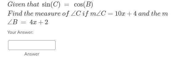 More trig questions! Given that sin(C) = cos(B)Find the measure of ∠C if m∠C=10x+4 and-example-1