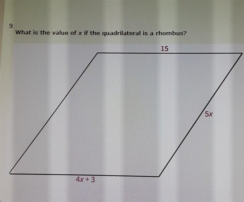 9. What is the value of x if the quadrilateral is a rhombus? 15 5x 4x+3​-example-1