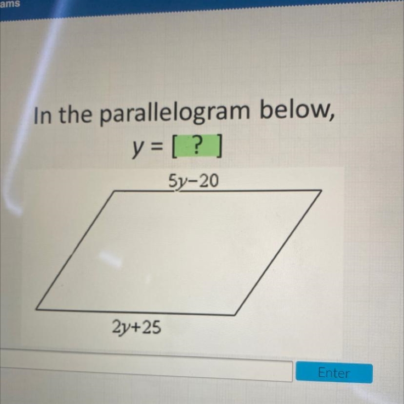 In the parallelogram below, y = [?] 5y-20 2y+25 PLEASE HELP-example-1