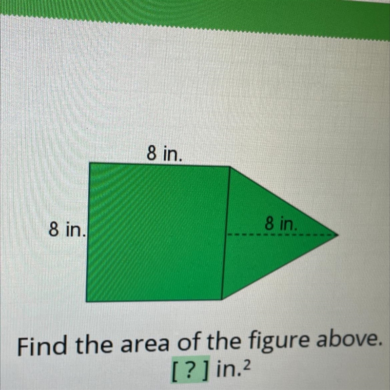 8 in. 8 in. 8 in. Find the area of the figure above. [? ] in.2-example-1