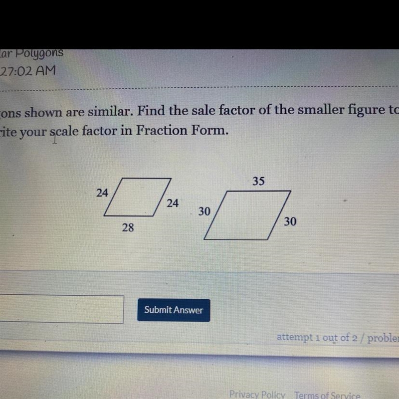 Help ASAP !!!!!! The polygons shown are similar. Find the sale factor of the smaller-example-1