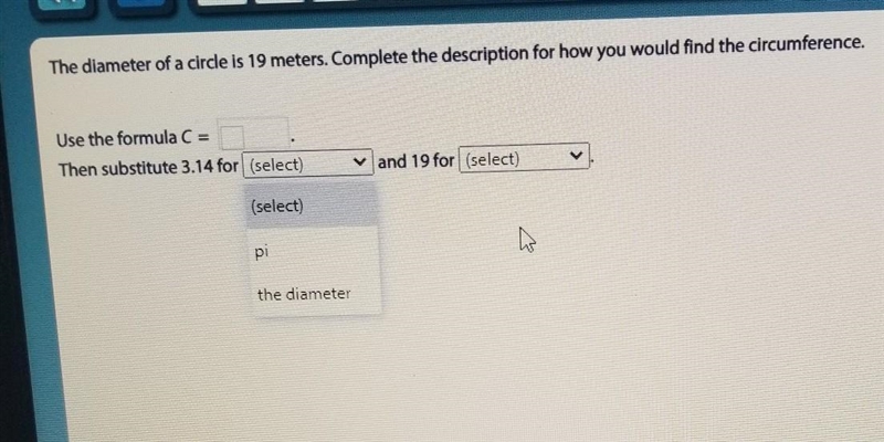 the diameter of a circle is 19 meters complete the description of how you would find-example-1