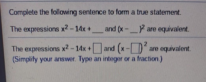 Complete the following sentence to form a true statement. The expressions x2 - 14x-example-1