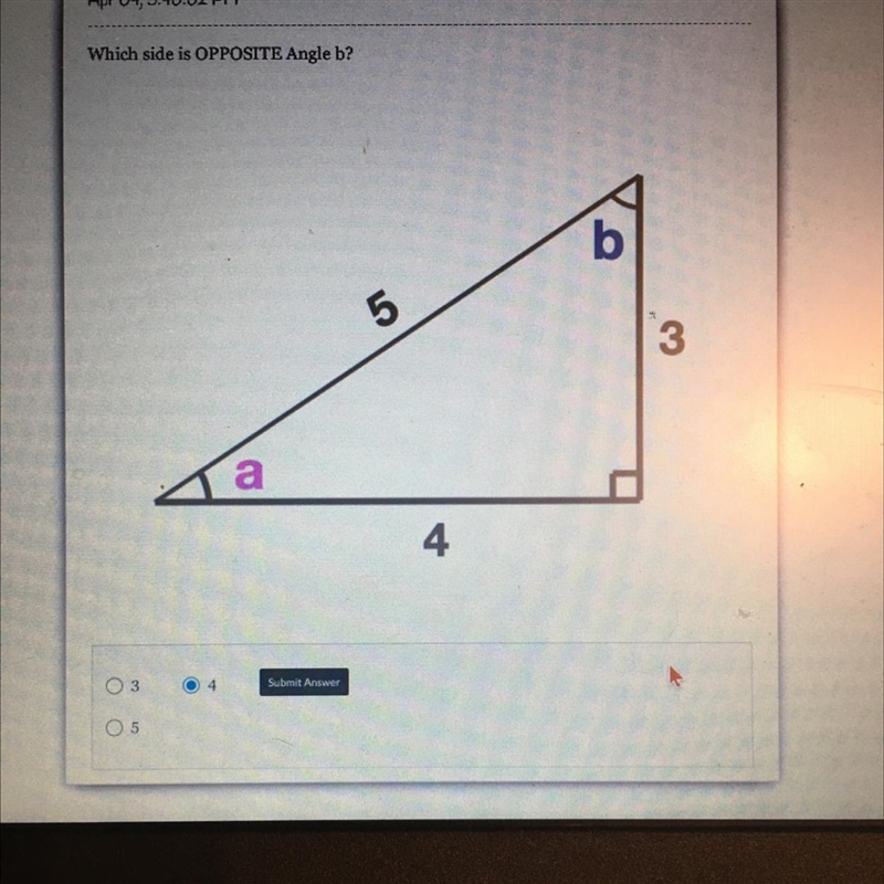 HELP ME PLS!! :)) Which side is OPPOSITE Angle b? Is it 4?-example-1