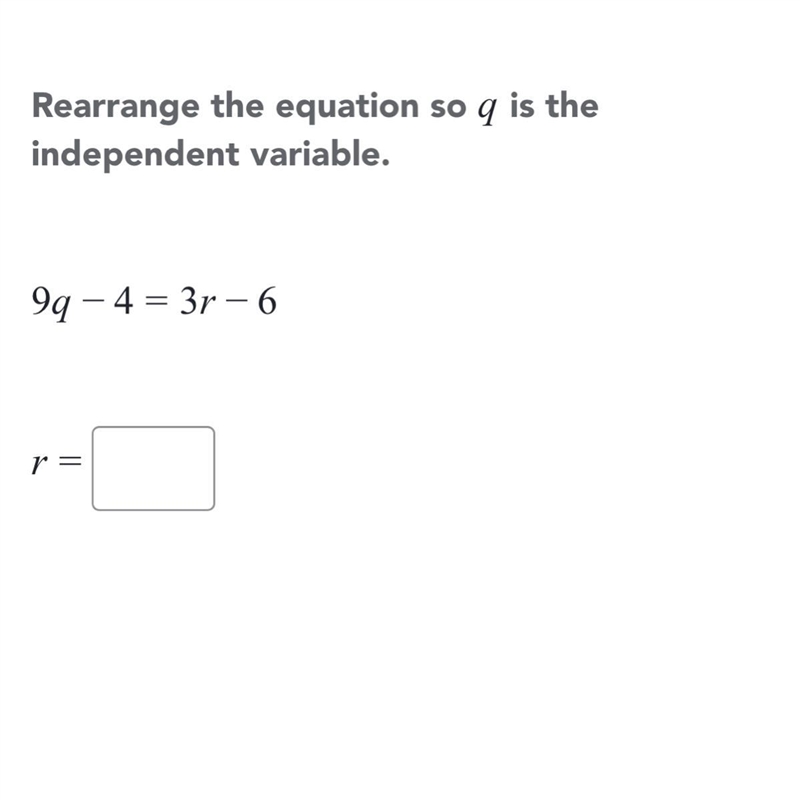 Rearrange the equation so a is the independent variable 9q - 4 = 3r - 6-example-1