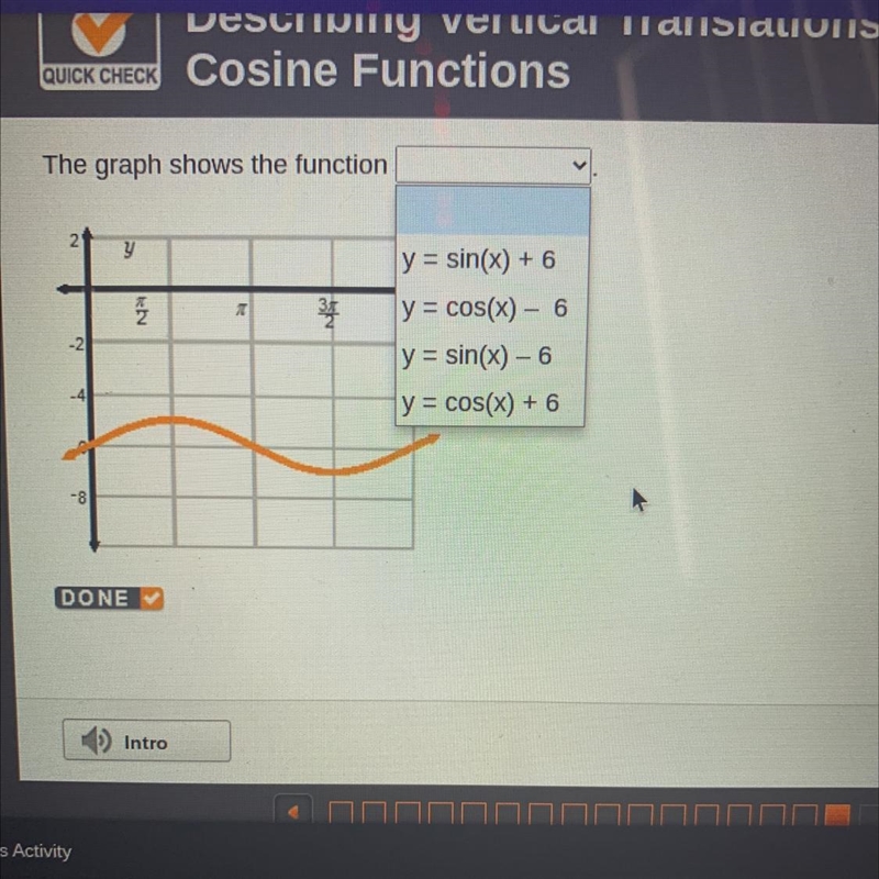 The graph shows the function y y = sin(x) + 6 1 - $ y = cos(x) - 6 y = sin(x) - 6 y-example-1