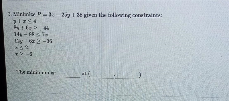 3. Minimize P = 3x – 25y + 38 given the following constraints: y+ -44 144 - 98 &lt-example-1