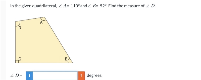 In the given quadrilateral, ∠ A= 110 and ∠ B= 52. Find the measure of ∠ D.-example-1