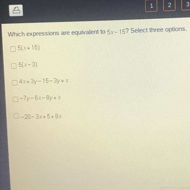 Which expressions are equivalent to 5x-15? Select three options. 5(X+15) 5(x-3) 4x-example-1