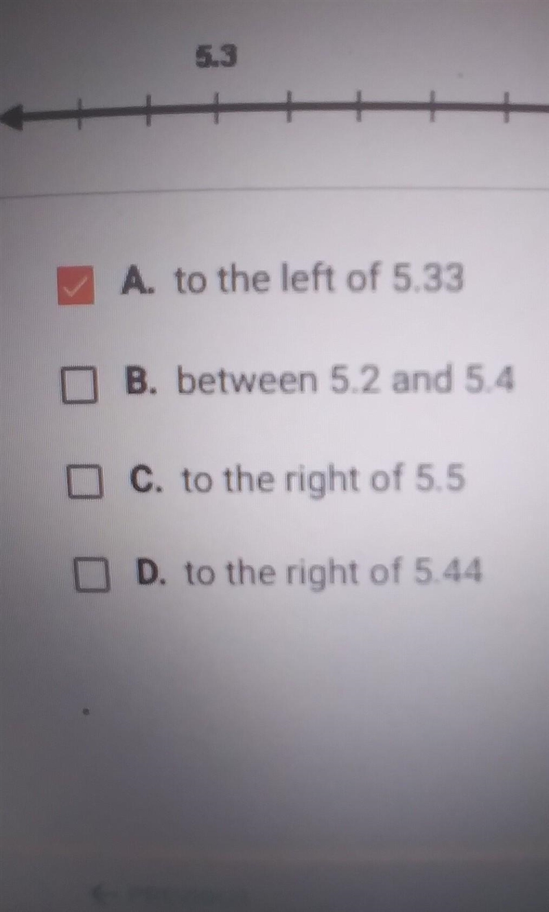 On a number line , 5.3 would be located ____. Choose all answers that make a true-example-1