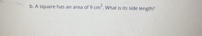 B. A square has an area of 9 cm2 what is its side length?-example-1