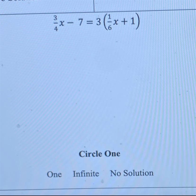 PLEASE HELP 3/4x - 7 = 3 (1/6x +1) Solve the linear equation and determine whether-example-1