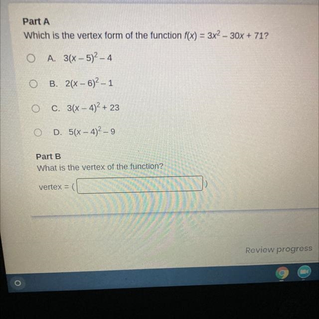 Please help Part A Which is the vertex form of the function f(x) = 3x2 – 30x + 71? O-example-1