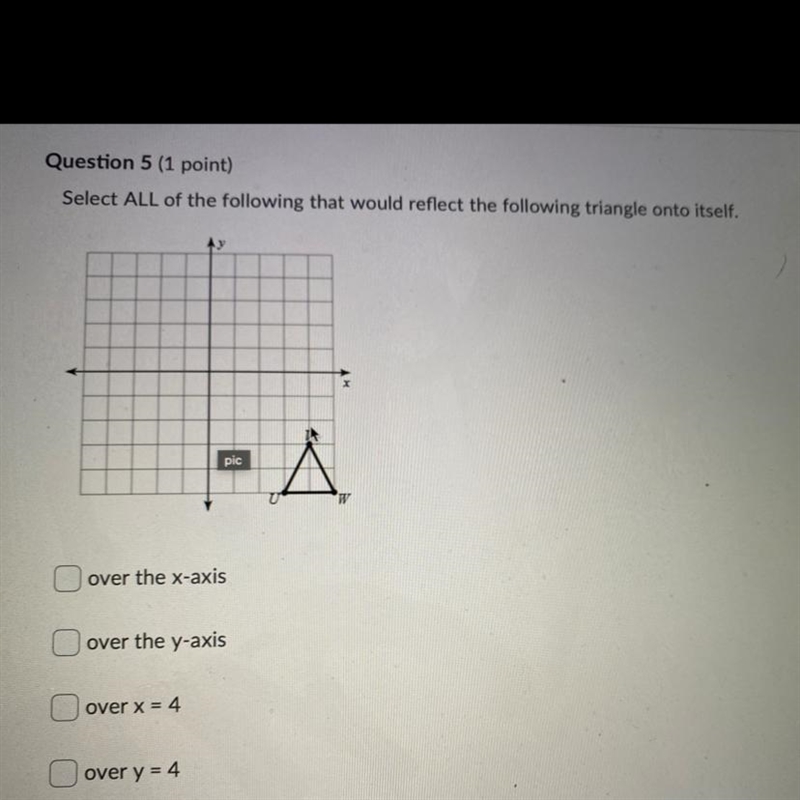 Select ALL of the following that would reflect the following triangle onto itself-example-1