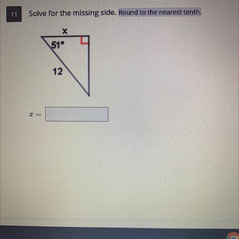 Solve for the missing side. Round to the nearest tenth. х 51° 12-example-1