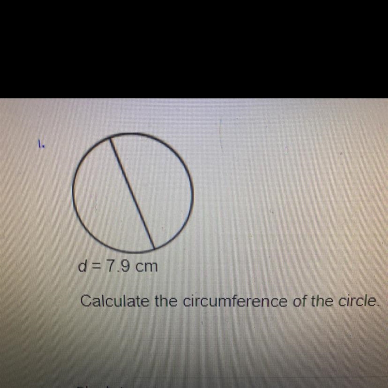 D = 7.9 cm Calculate the circumference of the circle.-example-1