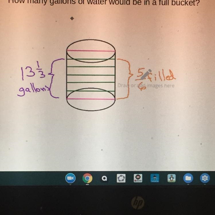 A bucket contains 13 & 1/3 gallons of water and is 5/6 full. How many gallons-example-1