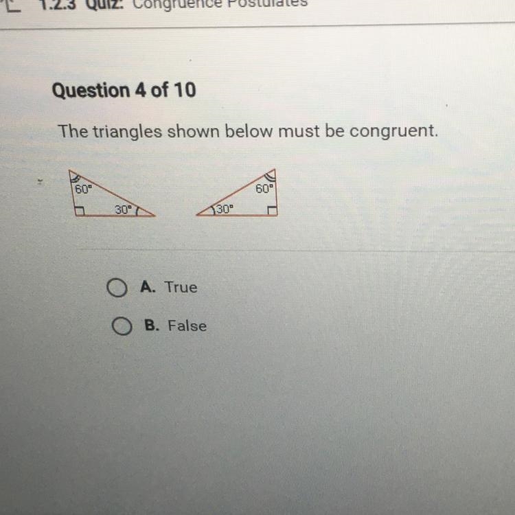 The triangles shown below must be congruent A. True B. false-example-1