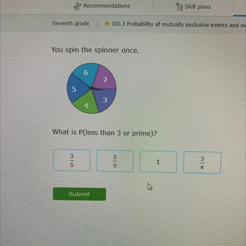 You spin the spinner once. What is P(less than 3 or prime)? •3/5 •2/5 •1 •3/4-example-1