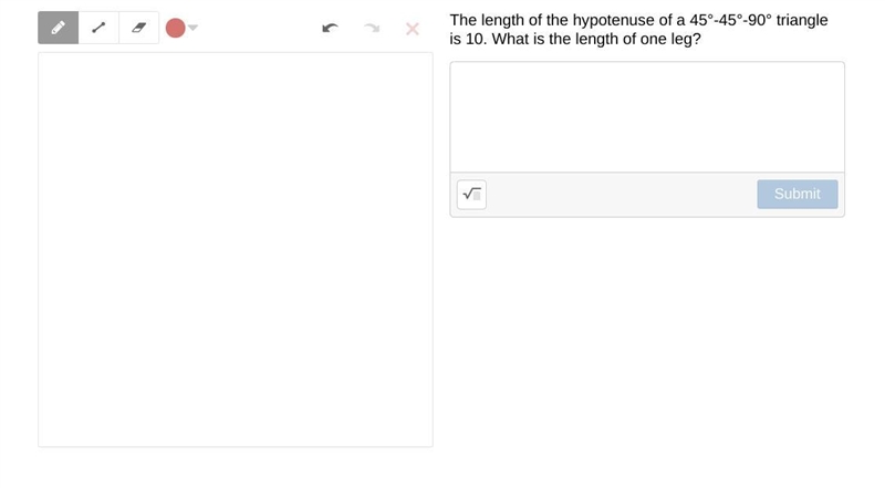 The length of the hypotenuse of a 45°-45°-90° triangle is 10. What is the length of-example-1