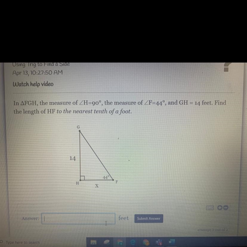 In AFGH, the measure of ZH=90°, the measure of ZF=44°, and GH = 14 feet. Find the-example-1