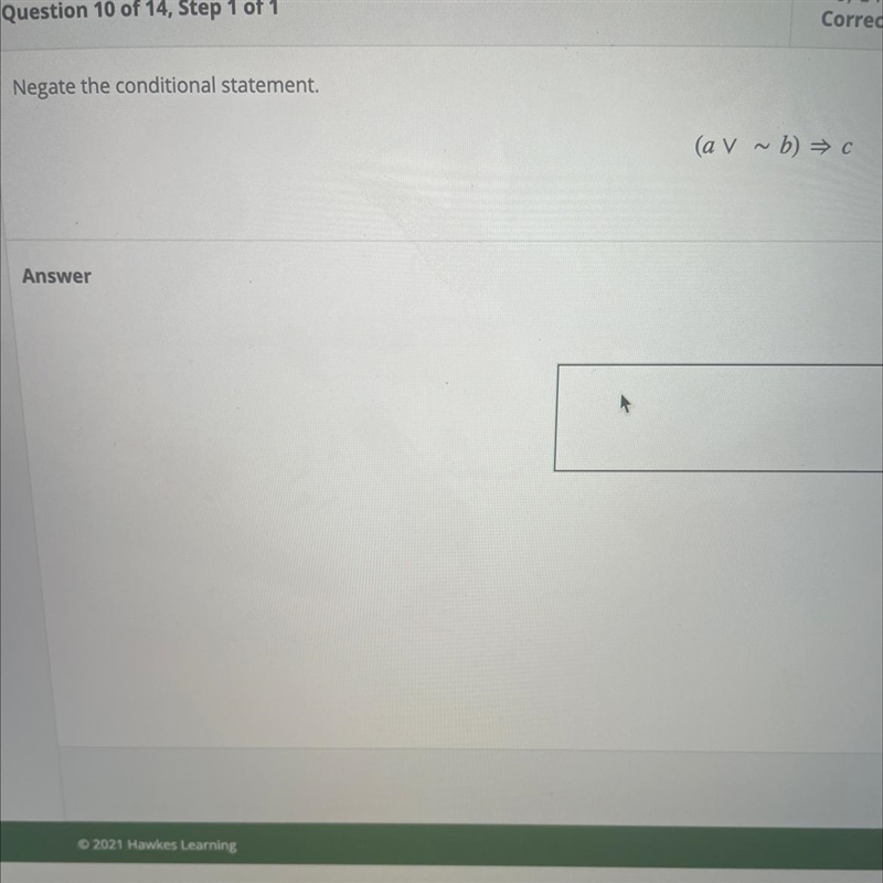 Negating conditional statement (a V ~ b) => c Please show your work and give a-example-1