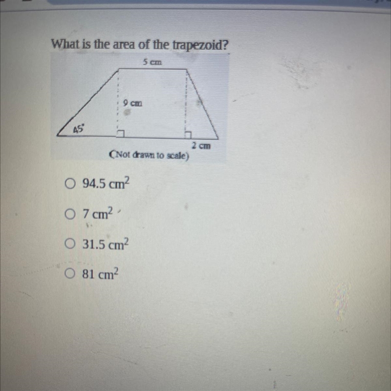 What is the area of the trapezoid? 5 cm 9 cm 45° 2 cm (Not drawn to scale) O 94.5 cm-example-1