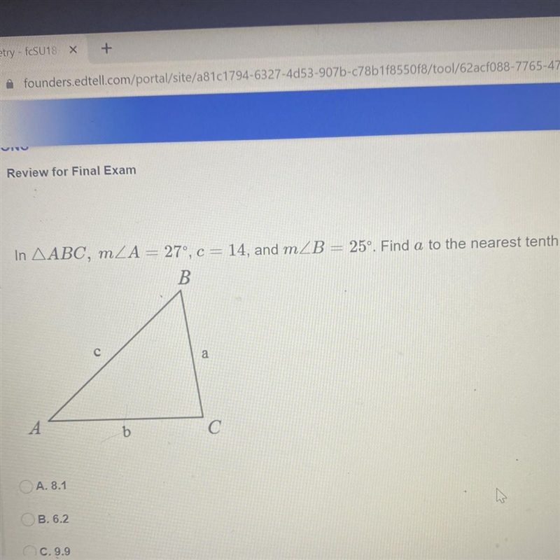 In AABC, mZA = 27°, c = 14, and mZB = 25°. Find a to the nearest tenth.-example-1