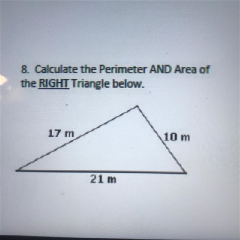 8. Calculate the Perimeter AND Area of the RIGHT Triangle below. 17 m 10 m 21 m-example-1