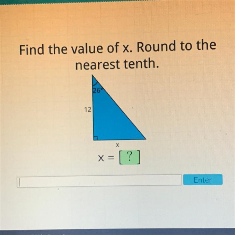 Please help ! Find the value of x. Round to the nearest tenth. 26° 12 X x = [?]-example-1