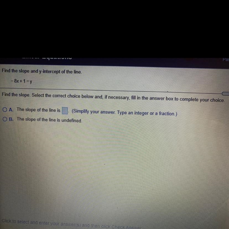 Find the slope and y-intercept of the line. - 8x + 1 =y Find the slope. Select the-example-1