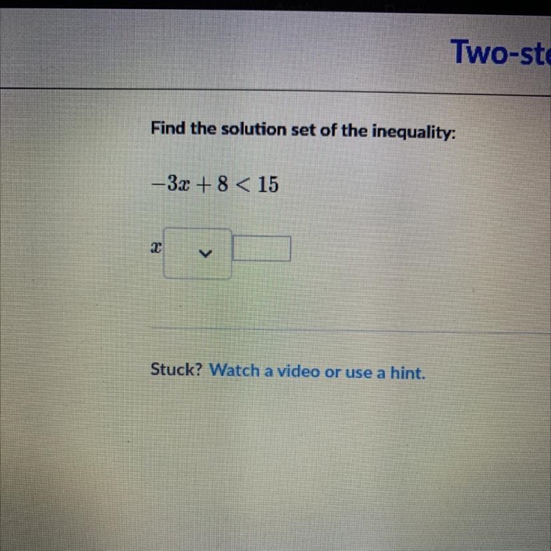 Find the solution set of the inequality: -3x + 8 < 15-example-1