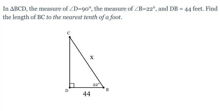 In ΔBCD, the measure of ∠D=90°, the measure of ∠B=22°, and DB = 44 feet. Find the-example-1