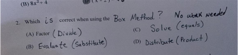 2. Which is correct when using the Box Method ? No work needed (A) Factor (Divide-example-1