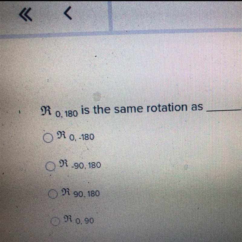 R0,180 is the same rotation as ____. R0,-180 R-90,180 R90,180 R0,90-example-1