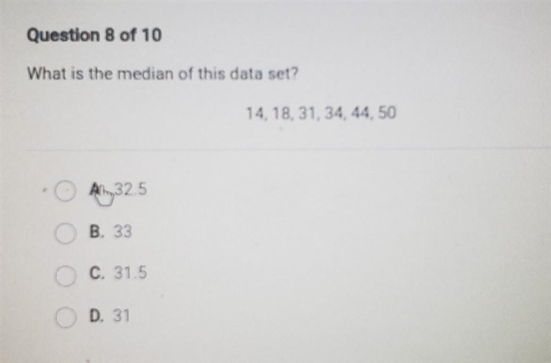 Question 8 of 10 What is the median of this data set? 14, 18, 31, 34, 44, 50 AL32.5 O-example-1