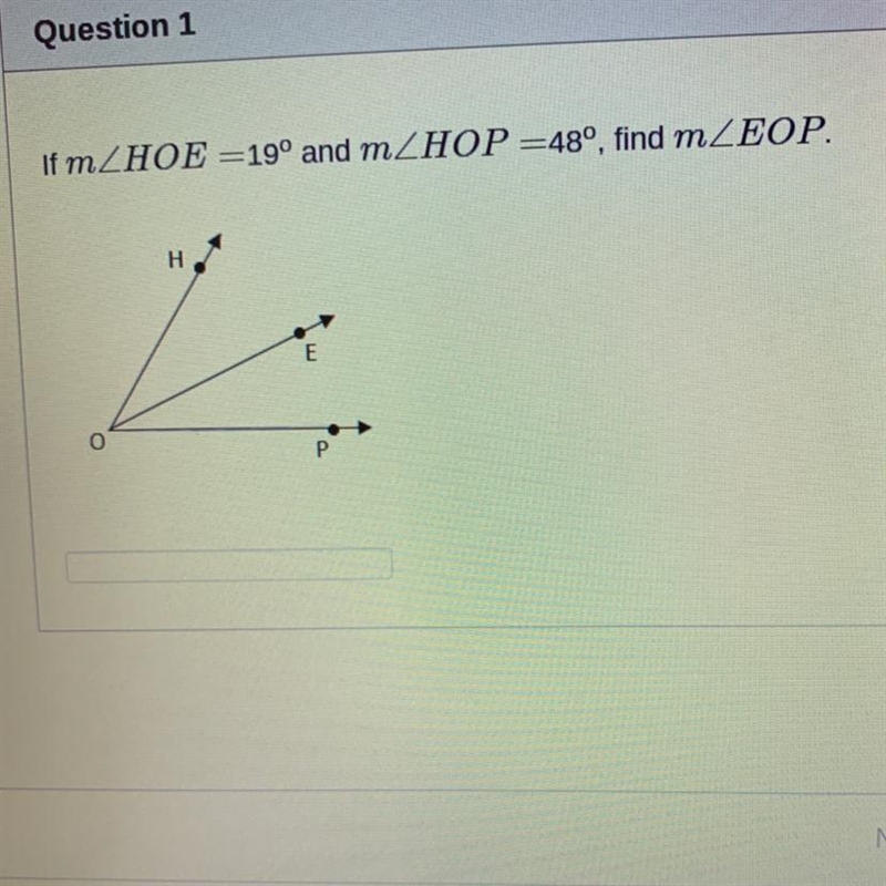 Question 1 If mZHOE =19° and mZHOP=48°, find mZEOP. H O Р-example-1