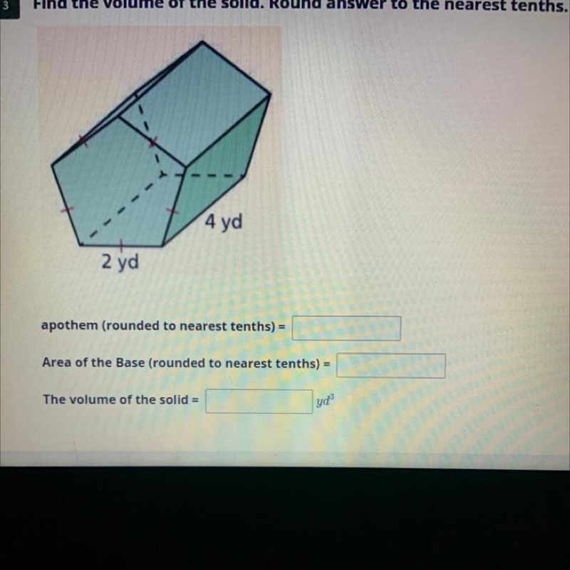 3 Find the volume of the solid. Round answer to the nearest tenths. 4 yd 2 yd apothem-example-1