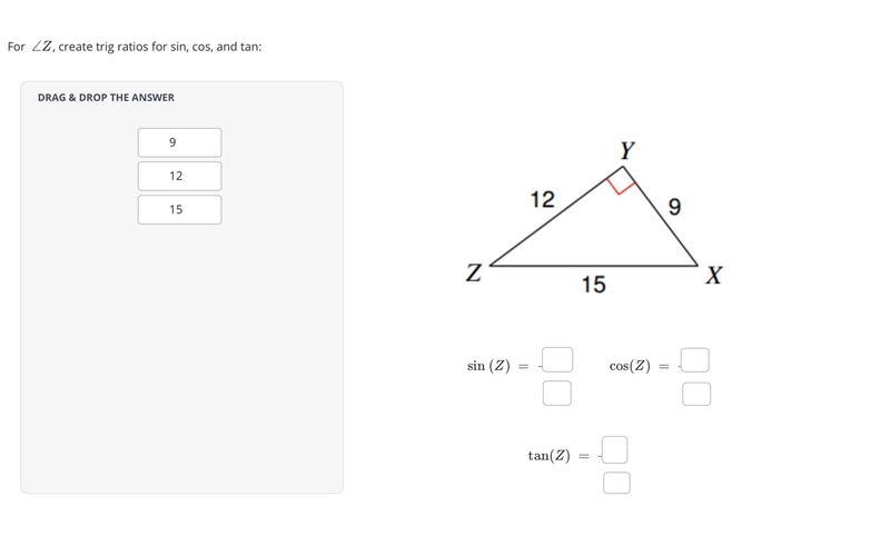 For ∠Z, create trig ratios for sin, cos, and tan:-example-1