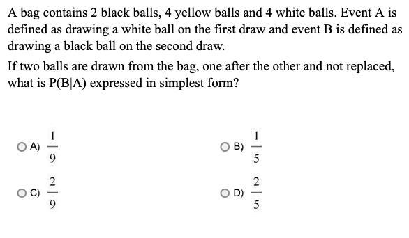 A bag contains 2 black balls, 4 yellow balls and 4 white balls....-example-1