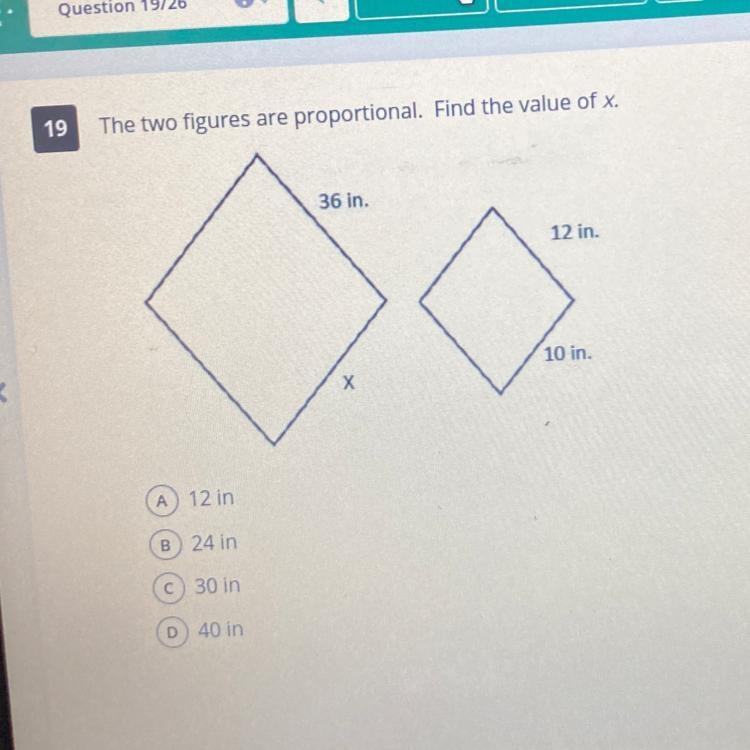 19 The two figures are proportional. Find the value of x. 36 in. 12 in. < 10 in-example-1