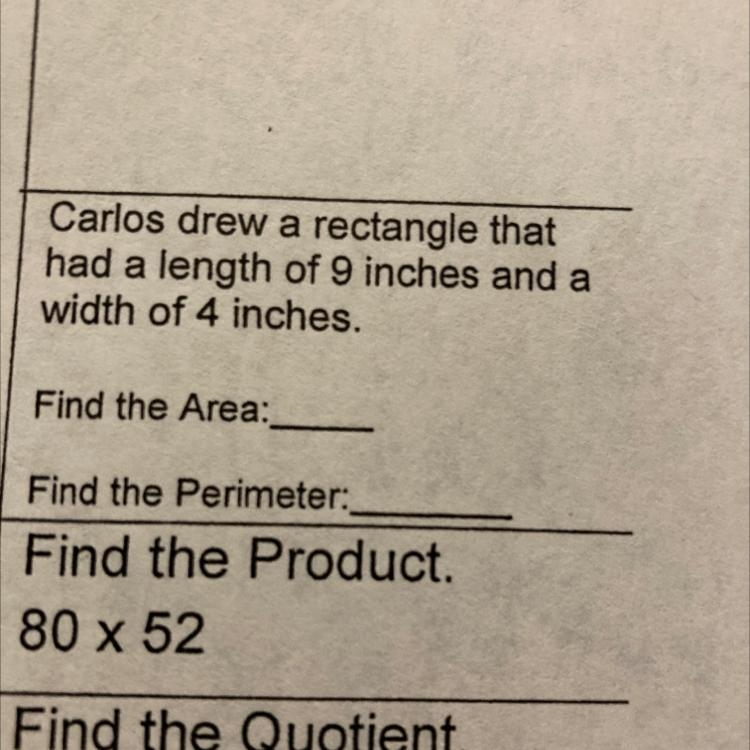 Carlos drew a rectangle that had a length of 9 inches and a width of 4 inches. Find-example-1