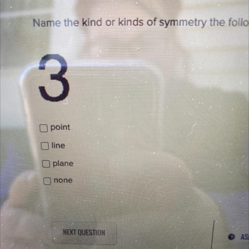 Name the kind or kinds of symmetry the following figure has: point, line, plane, or-example-1